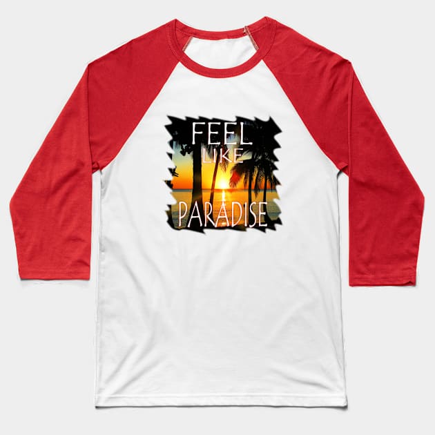 Feel Like Paradise Baseball T-Shirt by BluedarkArt